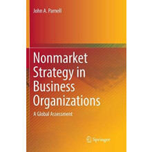 Nonmarket Strategy in Business Organizations A Global Assessment by Jo