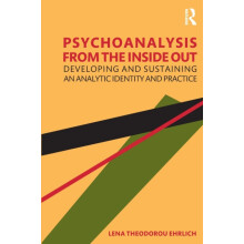 Psychoanalysis from the Inside Out Developing and Sustaining an Analyt