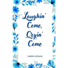 Laughin Come Cryin Come by Zarrin Hossain Paperback Book