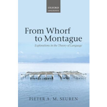 From Whorf to Montague Explorations in the Theory of Language by Piete