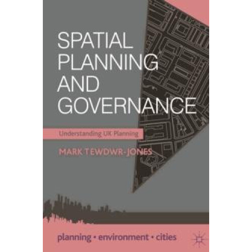 Spatial Planning and Governance Understanding UK Planning by Mark Tewd