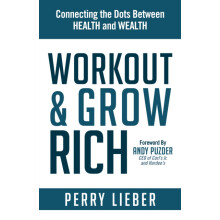 Workout and Grow Rich Healthy Habits to Fuel Your Best Success by Perr