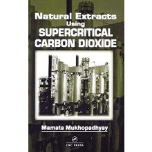 Natural Extracts Using Supercritical Carbon Dioxide by Mamata Mukhopad