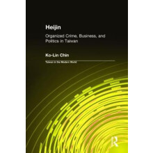 Heijin Organized Crime Business and Politics in Taiwan by KoLin Chin H