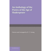 An Anthology of the Poetry of the Age of Shakespeare. Edited by W.T. Y