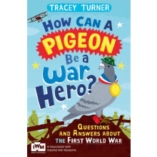 How Can a Pigeon Be a War Hero And Other Very Important Questions and