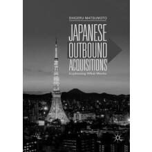 Japanese Outbound Acquisitions Explaining What Works by Shigeru Matsum