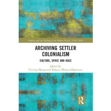 Archiving Settler Colonialism Culture Space and Race Paperback Book