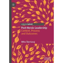 PostHeroic Leadership Context Process and Outcomes by Miha kerlavaj Ha