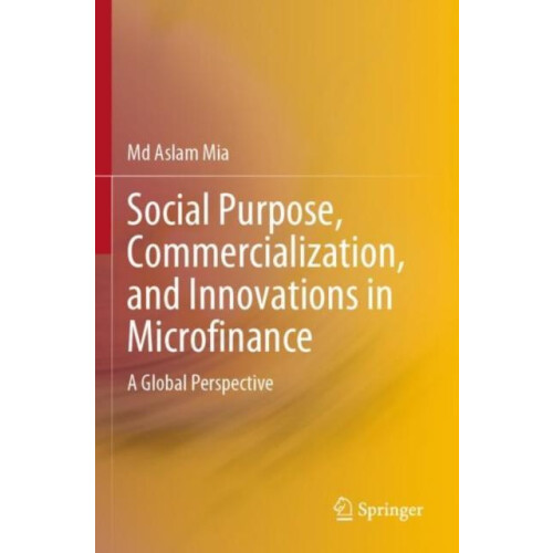 Social Purpose Commercialization and Innovations in Microfinance A Glo