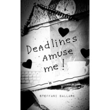 Deadlines Amuse Me by Steffani Ballard Paperback Book