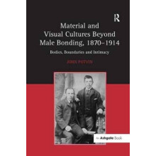 Material and Visual Cultures Beyond Male Bonding 18701914 Bodies Bound
