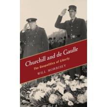 Churchill and de Gaulle The Geopolitics of Liberty by Will Morrisey Ha