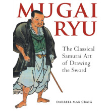 Mugai Ryu The Classical Japanese Art of Drawing the Sword by Darrell M