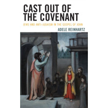 Cast Out of the Covenant Jews and AntiJudaism in the Gospel of John by