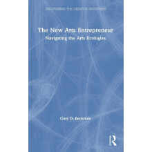The New Arts Entrepreneur Navigating the Arts Ecologies by Gary Beckma