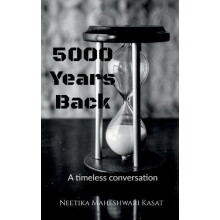 5000 years back A timeless conversation by Neetika Maheshwari Kasat Pa