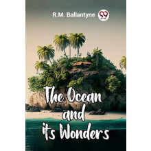 The Ocean and its Wonders by R.M. Ballantyne Paperback Book