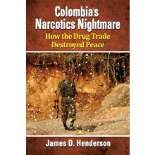 Colombias Narcotics Nightmare How the Drug Trade Destroyed Peace by Ja