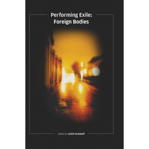 Performing Exile Foreign Bodies Hardcover Book
