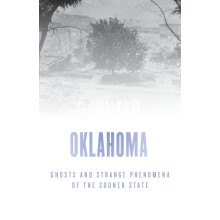 Haunted Oklahoma Ghosts and Strange Phenomena of the Sooner State by J