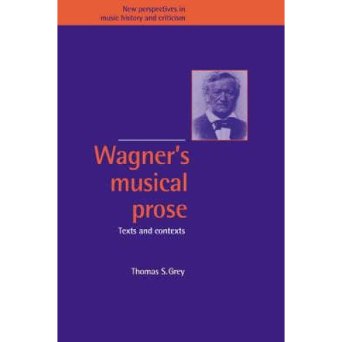 Wagners Musical Prose Texts and Contexts by Thomas S. Grey Paperback B