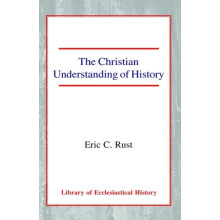 The Christian Understanding of History by Eric Rust Paperback Book
