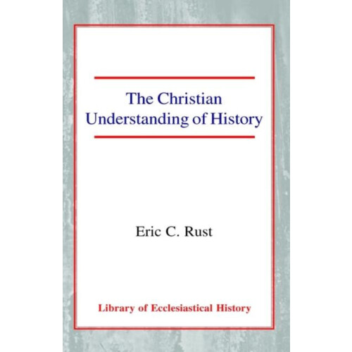 The Christian Understanding of History by Eric Rust Paperback Book