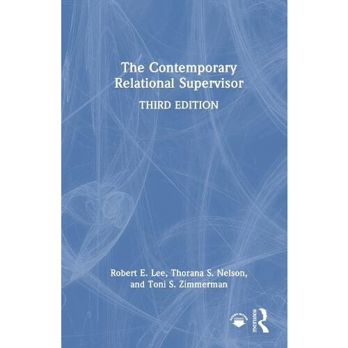 The Contemporary Relational Supervisor by Robert E. Lee Hardcover Book