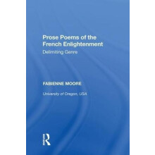 Prose Poems of the French Enlightenment Delimiting Genre by Fabienne M