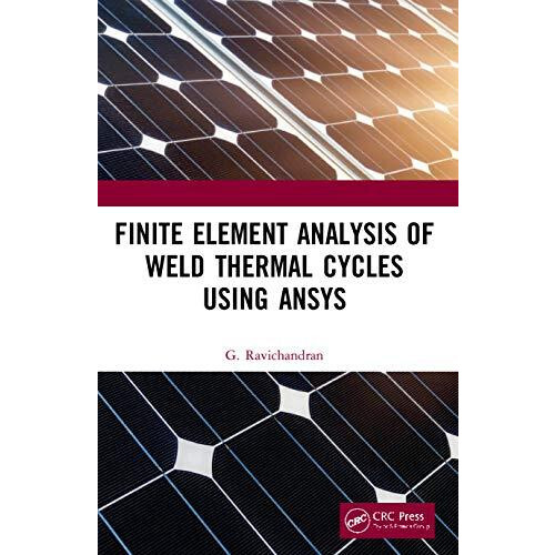 Finite Element Analysis of Weld Thermal Cycles Using ANSYS by G. Ravic