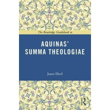 The Routledge Guidebook to Aquinas Summa Theologiae by Jason Eberl Pap