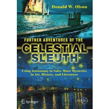 Further Adventures of the Celestial Sleuth Using Astronomy to Solve Mo