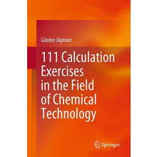 111 Calculation Exercises in the Field of Chemical Technology by Gnter