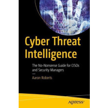 Cyber Threat Intelligence The NoNonsense Guide for CISOs and Security
