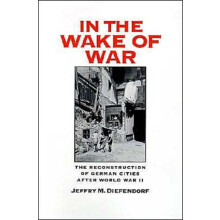 In the Wake of War The Reconstruction of German Cities After World War