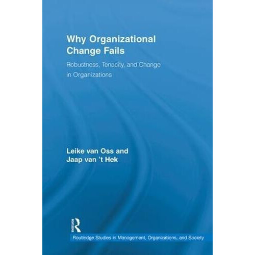 Why Organizational Change Fails Robustness Tenacity and Change in Orga