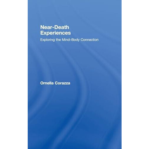 NearDeath Experiences Exploring the MindBody Connection by Ornella Cor