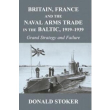 Britain France and the Naval Arms Trade in the Baltic 1919 1939 Grand