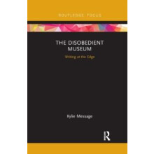 The Disobedient Museum Writing at the Edge by Kylie Message Paperback