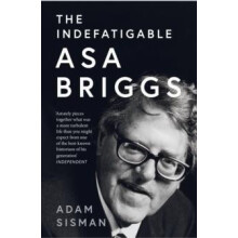 Indefatigable Asa Briggs by Adam Sisman Paperback Book
