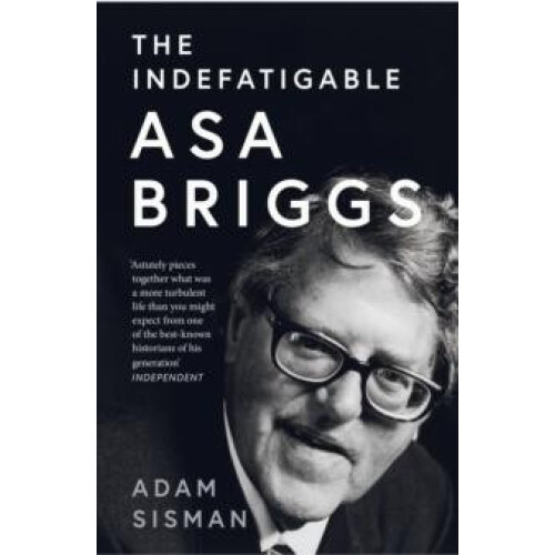 Indefatigable Asa Briggs by Adam Sisman Paperback Book