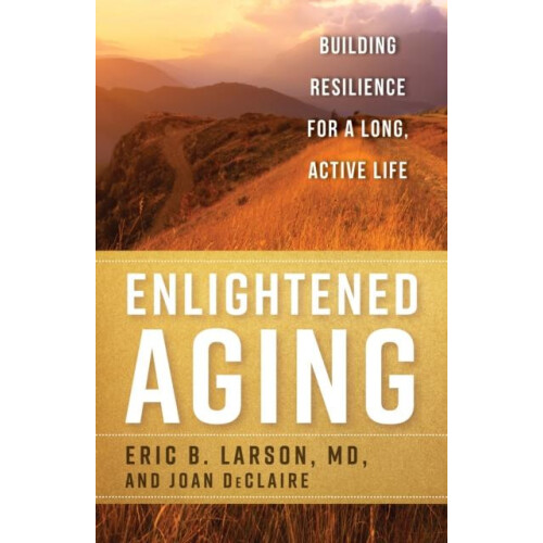 Enlightened Aging Building Resilience for a Long Active Life by Eric B