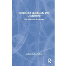 Integrating Spirituality into Counseling Methods and Practices by Andr