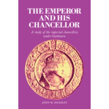 The Emperor and His Chancellor A Study of the Imperial Chancellery Und