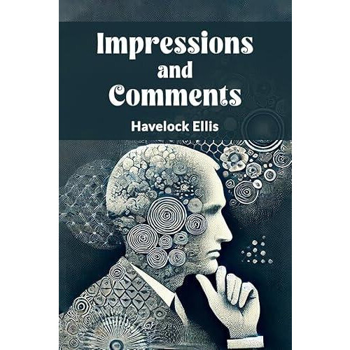 Impressions and Comments by Havelock Ellis Paperback Book