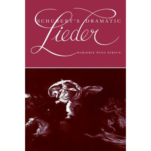 Schuberts Dramatic Lieder by Marjorie Wing Hirsch Paperback Book