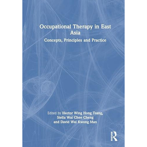 Occupational Therapy in East Asia Concepts Principles and Practice Har