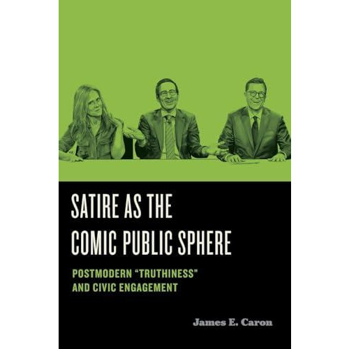 Satire as the Comic Public Sphere by James E. Caron Paperback Book
