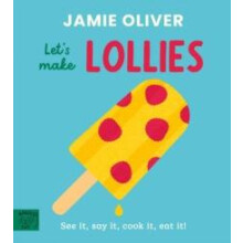 Jamie Oliver Lets Make Lollies See it say it cook it eat it by Jamie O